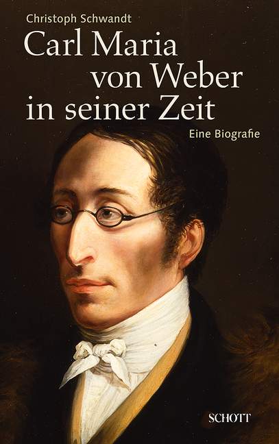 ウェーバー:Carl Maria von Weber in Seiner Zeit: Eine Biografie(独語)/Christoph Schwandt著 【輸入:書籍】
