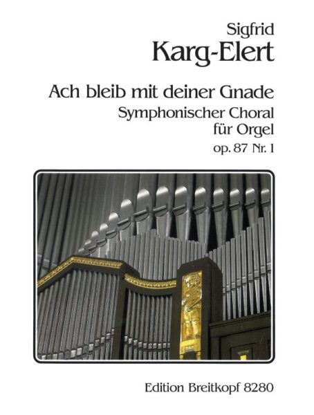 カルク=エーラト:3つの交響的コラール Op.87 第1巻: ああ、汝の恩寵もて留まりたまえ 【輸入:オルガン】