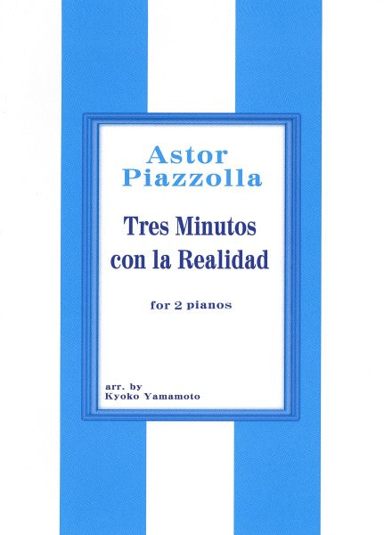 ピアソラ　現実との３分間　２台４手／ASTOR PIAZZOLLA TRES MINUTOS CON LA REALIDAD FOR 2 PIANOS