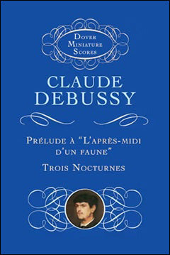 ドビュッシー：牧神の午後への前奏曲、夜想曲(ノクターン)(雲 - 祭 - シレーヌ): 小型スコア 【輸入：オーケストラ(スコア)】